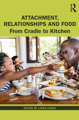 Atașament, relații și alimentație: De la leagăn la bucătărie - Attachment, Relationships and Food: From Cradle to Kitchen