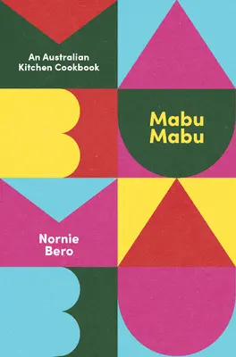 Mabu Mabu: O carte de bucate din bucătăria australiană - Mabu Mabu: An Australian Kitchen Cookbook