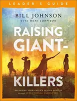 Raising Giant-Killers Leader's Guide - Releasing Your Child's Divine Destiny through Intentional Parenting