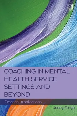 Coaching în cadrul serviciilor de sănătate mintală și nu numai: Aplicații practice - Coaching in Mental Health Service Settings and Beyond: Practical Applications