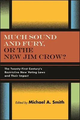 Mult zgomot și furie, sau noul Jim Crow? Noile legi restrictive ale secolului XXI privind votul și impactul lor - Much Sound and Fury, or the New Jim Crow?: The Twenty-First Century's Restrictive New Voting Laws and Their Impact