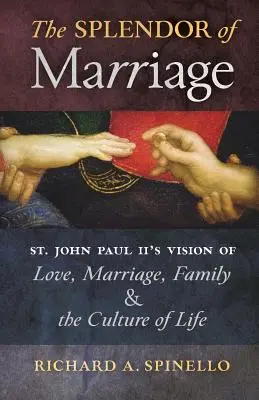 Splendoarea căsătoriei: Viziunea Sfântului Ioan Paul al II-lea despre iubire, căsătorie, familie și cultura vieții - The Splendor of Marriage: St. John Paul II's Vision of Love, Marriage, Family, and the Culture of Life