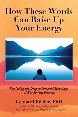 Cum pot aceste cuvinte să vă ridice energia: Explorarea semnificațiilor personale mai profunde ale principalelor rugăciuni evreiești - How These Words Can Raise Up Your Energy: Exploring the Deeper Personal Meanings of Key Jewish Prayers