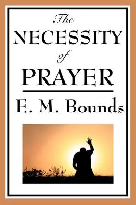 Necesitatea rugăciunii - The Necessity of Prayer