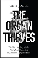 Hoții de organe - Povestea șocantă a primului transplant de inimă în sudul segregat al Americii - Organ Thieves - The Shocking Story of the First Heart Transplant in America's Segregated South