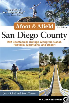 Afoot & Afield: San Diego County: 282 de excursii spectaculoase de-a lungul coastei, dealurilor, munților și deșertului - Afoot & Afield: San Diego County: 282 Spectacular Outings Along the Coast, Foothills, Mountains, and Desert