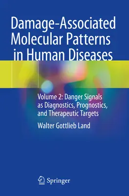 Modele moleculare asociate daunelor în bolile umane - Volumul 2: Semnale de pericol ca diagnostice, prognostice și ținte terapeutice - Damage-Associated Molecular Patterns  in Human Diseases - Volume 2: Danger Signals as Diagnostics, Prognostics, and Therapeutic Targets