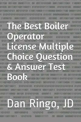 Cea mai bună carte de testare cu întrebări și răspunsuri cu alegere multiplă pentru licența de operator de cazane: Boiler Plant Series Book 3 - The Best Boiler Operator License Multiple Choice Question & Answer Test Book: Boiler Plant Series Book 3
