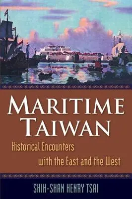 Taiwanul maritim: Întâlniri istorice cu Estul și Vestul - Maritime Taiwan: Historical Encounters with the East and the West