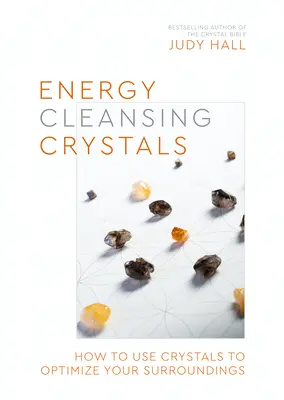 Cristale de curățare energetică: Cum să folosești cristalele pentru a-ți optimiza mediul înconjurător - Energy-Cleansing Crystals: How to Use Crystals to Optimize Your Surroundings