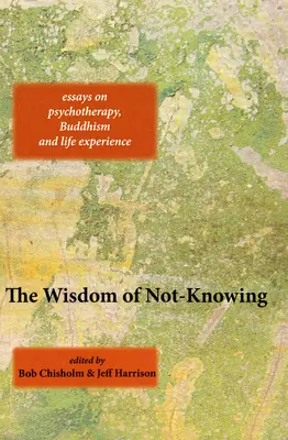 Înțelepciunea de a nu ști (The Wisdom of Not-Knowing) - The Wisdom of Not-Knowing