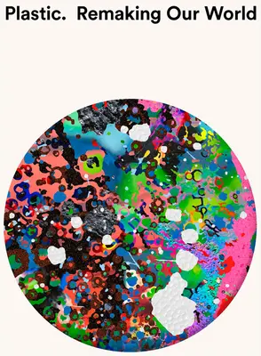 Plastic: Refacerea lumii noastre - Plastic: Remaking Our World