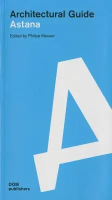 Astana: Ghid de arhitectură - Astana: Architectural Guide