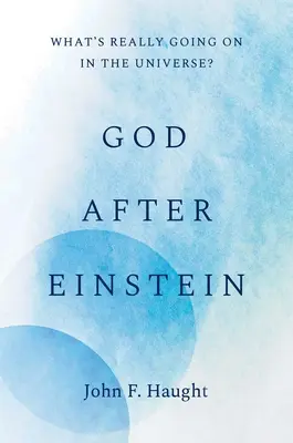 Dumnezeu după Einstein: Ce se întâmplă cu adevărat în Univers? - God After Einstein: What's Really Going on in the Universe?