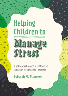 Ajutarea copiilor să gestioneze stresul: Broșură de activități fotocopiabilă pentru sprijinirea bunăstării și rezilienței - Helping Children to Manage Stress: Photocopiable Activity Booklet to Support Wellbeing and Resilience