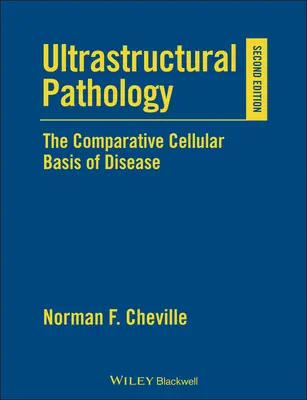 Ultrastructural Pathology: Bazele celulare comparative ale bolilor - Ultrastructural Pathology: The Comparative Cellular Basis of Disease
