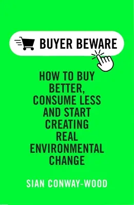 Cumpărați mai bine Consumați mai puțin: Creați o schimbare reală a mediului - Buy Better Consume Less: Create Real Environmental Change