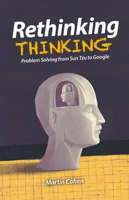 Rethinking Thinking: Rezolvarea problemelor de la Sun Tzu la Google - Rethinking Thinking: Problem Solving from Sun Tzu to Google