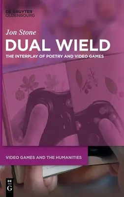 Dual Wield: Interacțiunea dintre poezie și jocurile video - Dual Wield: The Interplay of Poetry and Video Games