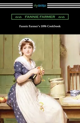 Cartea de bucate a lui Fannie Farmer din 1896: Cartea de bucate a școlii de gătit din Boston - Fannie Farmer's 1896 Cookbook: The Boston Cooking School Cookbook