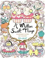 Million Sweet Things - Drăgălașe adorabile de colorat - Million Sweet Things - Adorable Cuties to Colour