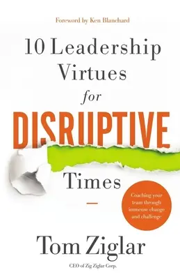 10 virtuți de leadership pentru vremuri disruptive - Coaching Your Team Through Immense Change and Challenge - 10 Leadership Virtues for Disruptive Times - Coaching Your Team Through Immense Change and Challenge