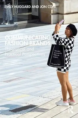 Comunicarea mărcilor de modă: Perspective teoretice și practice - Communicating Fashion Brands: Theoretical and Practical Perspectives