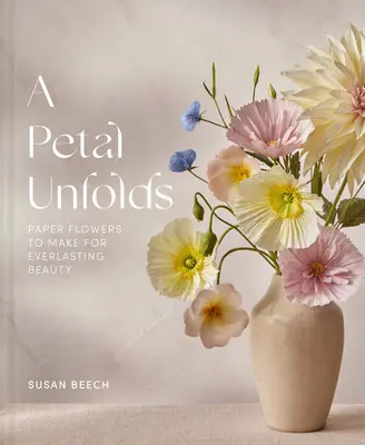 A Petal Unfolds: Cum să faci flori de hârtie - A Petal Unfolds: How to Make Paper Flowers