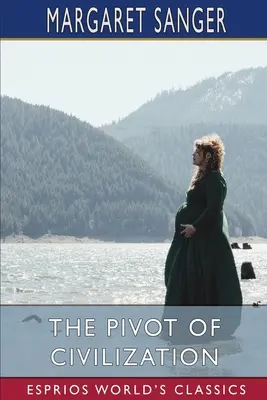 Pivotul civilizației (Esprios Classics) - The Pivot of Civilization (Esprios Classics)