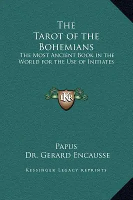 Tarotul Boemienilor: Cea mai veche carte din lume pentru uzul inițiaților - The Tarot of the Bohemians: The Most Ancient Book in the World for the Use of Initiates