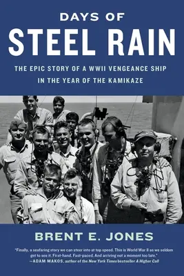 Zile de ploaie de oțel: Povestea epică a unei nave de răzbunare din al Doilea Război Mondial în anul Kamikaze - Days of Steel Rain: The Epic Story of a WWII Vengeance Ship in the Year of the Kamikaze