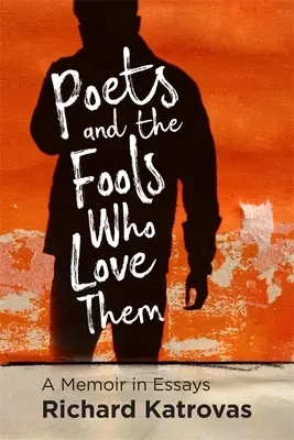 Poeții și proștii care îi iubesc: Memorii în eseuri - Poets and the Fools Who Love Them: A Memoir in Essays