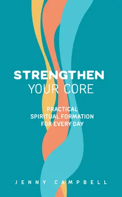 Întărește-ți miezul: Formare spirituală practică pentru fiecare zi - Strengthen Your Core: Practical Spiritual Formation for Every Day