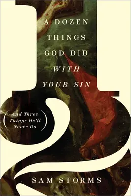 O duzină de lucruri pe care Dumnezeu le-a făcut cu păcatul tău (și trei lucruri pe care nu le va face niciodată) - A Dozen Things God Did with Your Sin (and Three Things He'll Never Do)