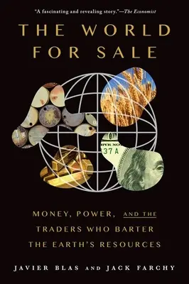 Lumea de vânzare: Money, Power, and the Traders Who Barter the Earth's Resources - The World for Sale: Money, Power, and the Traders Who Barter the Earth's Resources