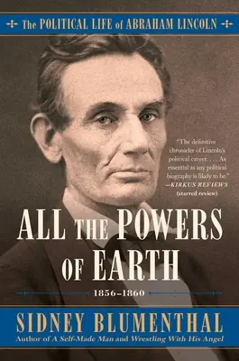 All the Powers of Earth: Viața politică a lui Abraham Lincoln Vol. III, 1856-1860volumul 3 - All the Powers of Earth: The Political Life of Abraham Lincoln Vol. III, 1856-1860volume 3