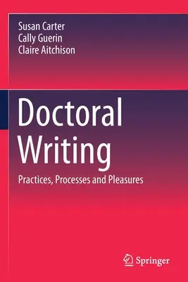 Scrierea doctorală: Practici, procese și plăceri - Doctoral Writing: Practices, Processes and Pleasures