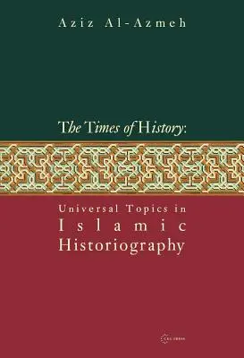Timpuri ale istoriei: Teme universale în istoriografia islamică - Times of History: Universal Topics in Islamic Historiography