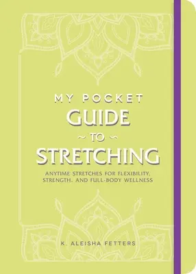 Ghidul meu de buzunar pentru Stretching: Oricând Stretches pentru flexibilitate, forță și bunăstarea întregului corp - My Pocket Guide to Stretching: Anytime Stretches for Flexibility, Strength, and Full-Body Wellness