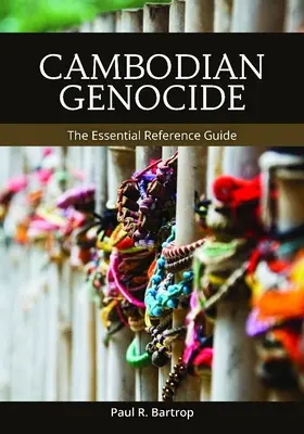 Genocidul cambodgian: Ghidul esențial de referință - Cambodian Genocide: The Essential Reference Guide