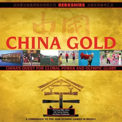 China Gold, A Companion to the 2008 Olympic Games in Beijing: Ascensiunea Chinei către puterea globală și gloria olimpică - China Gold, A Companion to the 2008 Olympic Games in Beijing: China's Rise to Global Power and Olympic Glory