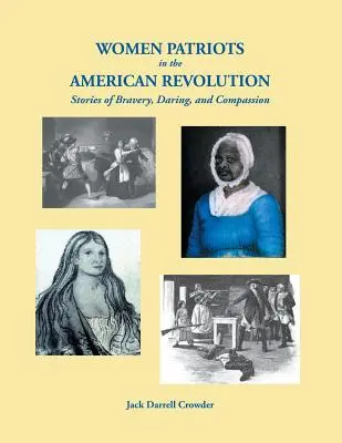 Femei patriote în Revoluția Americană: Povești de curaj, îndrăzneală și compasiune - Women Patriots in the American Revolution: Stories of Bravery, Daring, and Compassion