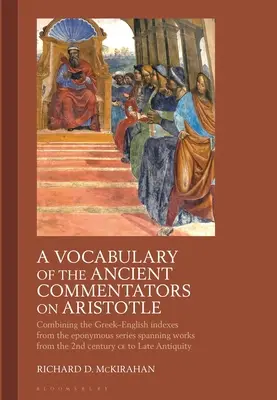 Un vocabular al comentatorilor antici asupra lui Aristotel: Combinând indexurile grecești-engleze din seria omonimă care cuprinde lucrări din secolul al II-lea - A Vocabulary of the Ancient Commentators on Aristotle: Combining the Greek-English Indexes from the Eponymous Series Spanning Works from the 2nd Centu