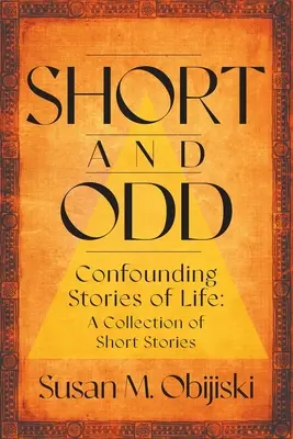 Scurt și ciudat: Povești confuze de viață: O colecție de povestiri scurte - Short and Odd: Confounding Stories of Life: A Collection of Short Stories