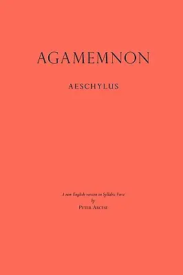 Agamemnon: O nouă versiune engleză în versuri silabice - Agamemnon: A New English Version in Syllabic Verse