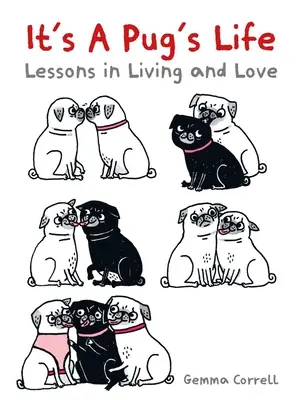 It's a Pug's Life: Lecții de viață și iubire - It's a Pug's Life: Lessons in Living and Love