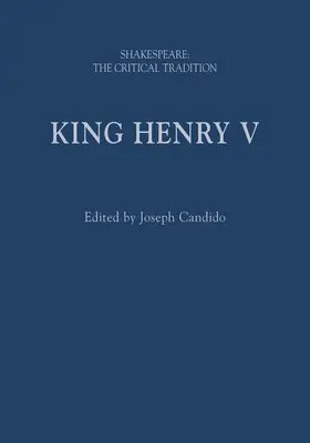 Regele Henric al V-lea: Shakespeare: Tradiția critică - King Henry V: Shakespeare: The Critical Tradition
