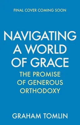 Navigând într-o lume a harului: Promisiunea Ortodoxiei generoase - Navigating a World of Grace: The Promise of Generous Orthodoxy