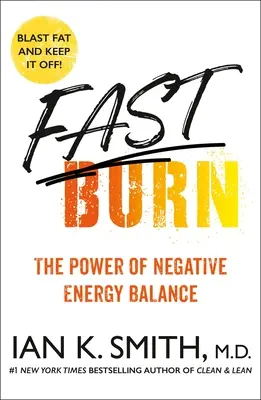 Arde repede! Puterea echilibrului energetic negativ (The Power of Negative Energy Balance) - Fast Burn!: The Power of Negative Energy Balance