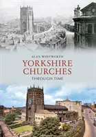 Bisericile din Yorkshire prin timp - Yorkshire Churches Through Time